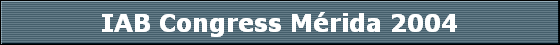 IAB Congress Mrida 2004